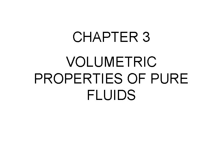 CHAPTER 3 VOLUMETRIC PROPERTIES OF PURE FLUIDS 