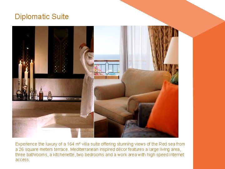 Diplomatic Suite Experience the luxury of a 164 m² villa suite offering stunning views Diplomatic Suite Experience the luxury of a 164 m² villa suite offering stunning views