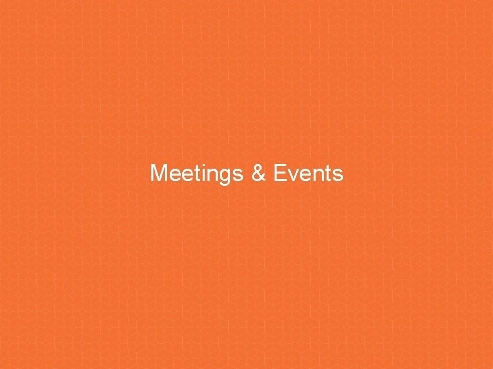 Meetings & Events Meetings & Events