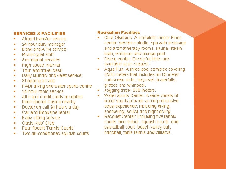 SERVICES & FACILITIES § Airport transfer service § 24 hour duty manager § Bank SERVICES & FACILITIES § Airport transfer service § 24 hour duty manager § Bank