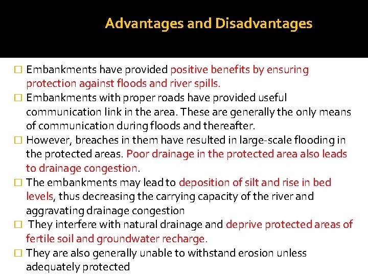 Advantages and Disadvantages Embankments have provided positive benefits by ensuring protection against floods and