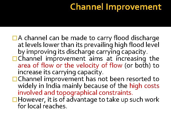 Channel Improvement �A channel can be made to carry flood discharge at levels lower