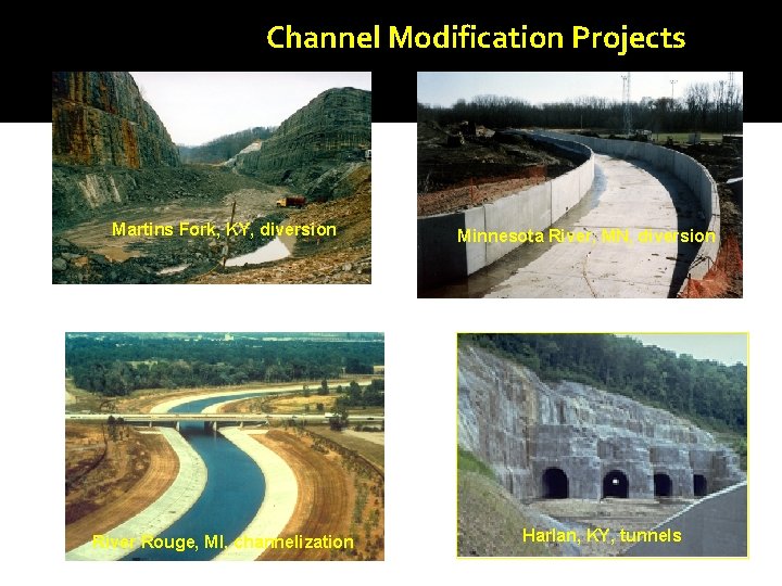 Channel Modification Projects Martins Fork, KY, diversion River Rouge, MI, channelization Minnesota River, MN,