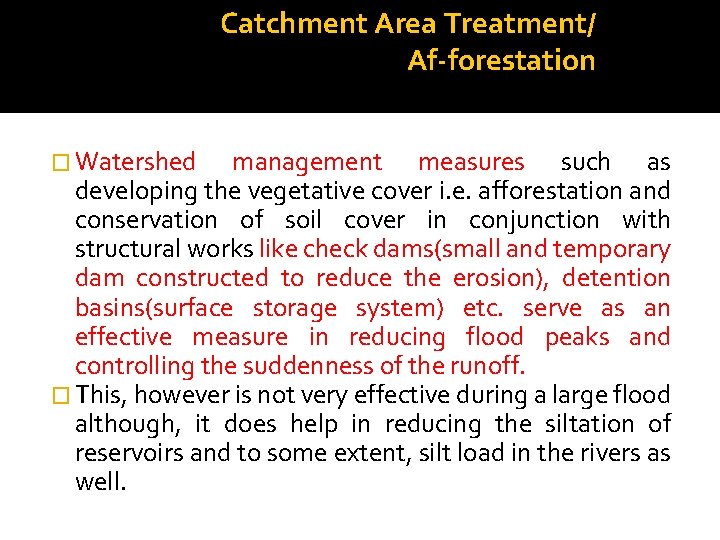 Catchment Area Treatment/ Af-forestation � Watershed management measures such as developing the vegetative cover