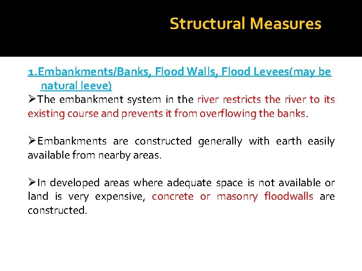 Structural Measures 1. Embankments/Banks, Flood Walls, Flood Levees(may be natural leeve) ØThe embankment system