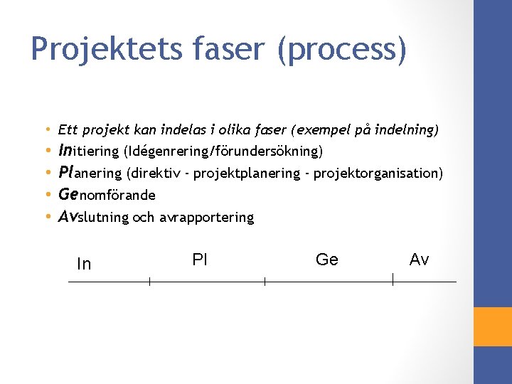 Projektets faser (process) • Ett projekt kan indelas i olika faser (exempel på indelning)