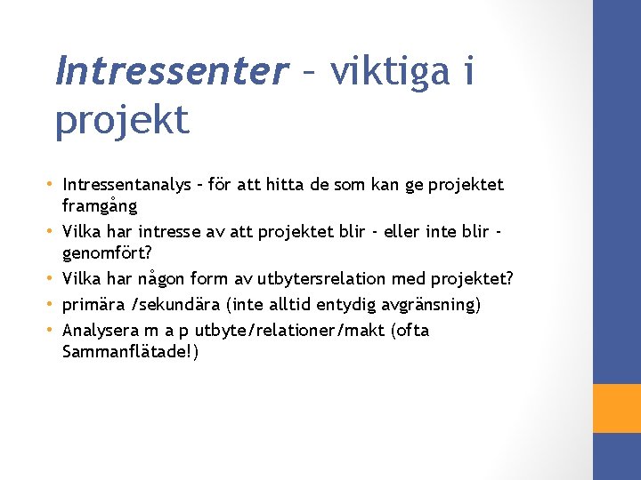 Intressenter – viktiga i projekt • Intressentanalys – för att hitta de som kan