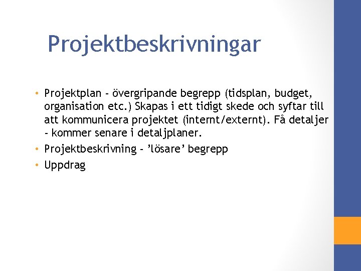 Projektbeskrivningar • Projektplan - övergripande begrepp (tidsplan, budget, organisation etc. ) Skapas i ett