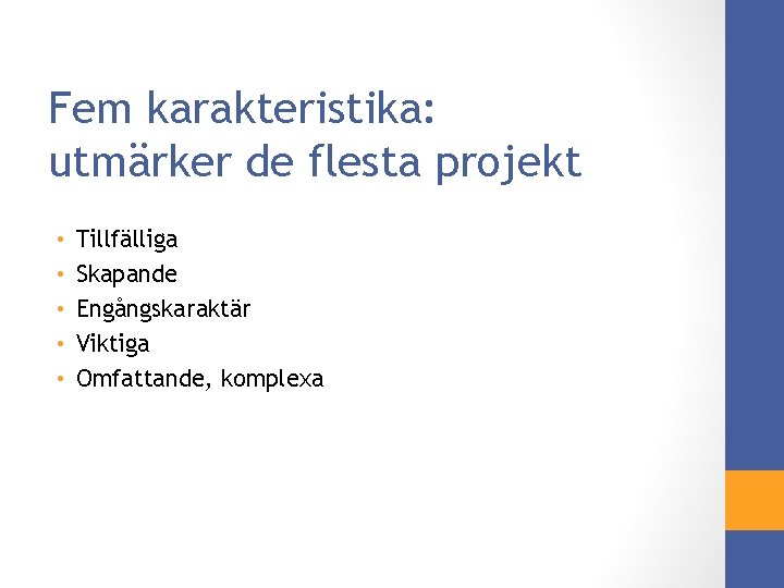 Fem karakteristika: utmärker de flesta projekt • • • Tillfälliga Skapande Engångskaraktär Viktiga Omfattande,