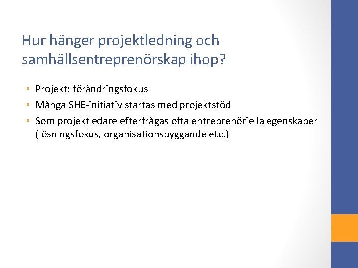 Hur hänger projektledning och samhällsentreprenörskap ihop? • Projekt: förändringsfokus • Många SHE-initiativ startas med
