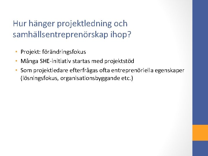 Hur hänger projektledning och samhällsentreprenörskap ihop? • Projekt: förändringsfokus • Många SHE-initiativ startas med