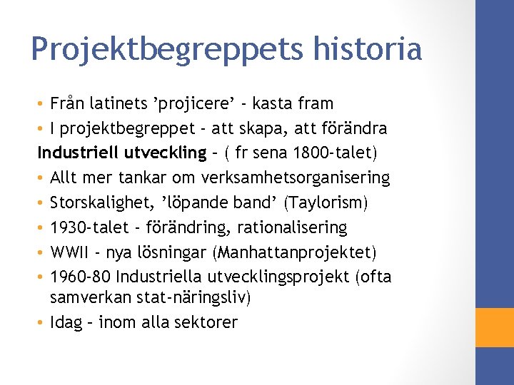 Projektbegreppets historia • Från latinets ’projicere’ - kasta fram • I projektbegreppet - att