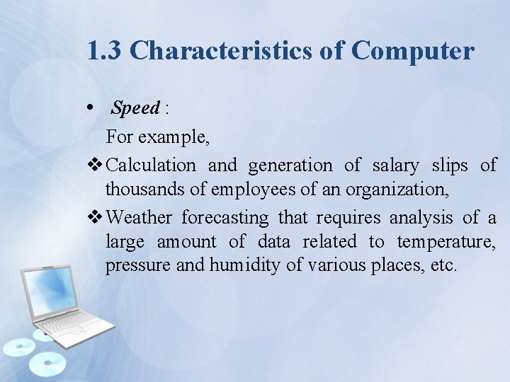 1. 3 Characteristics of Computer • Speed : For example, v Calculation and generation