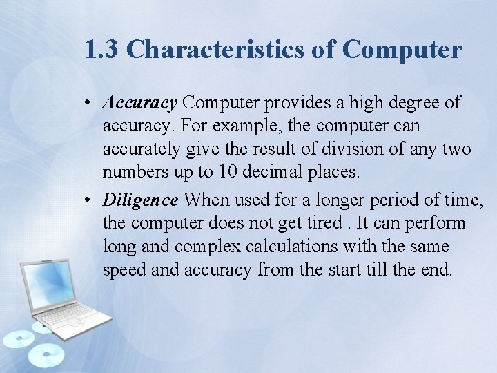 1. 3 Characteristics of Computer • Accuracy Computer provides a high degree of accuracy.
