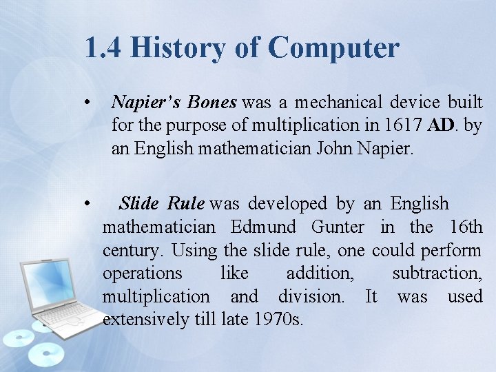 1. 4 History of Computer • Napier’s Bones was a mechanical device built for