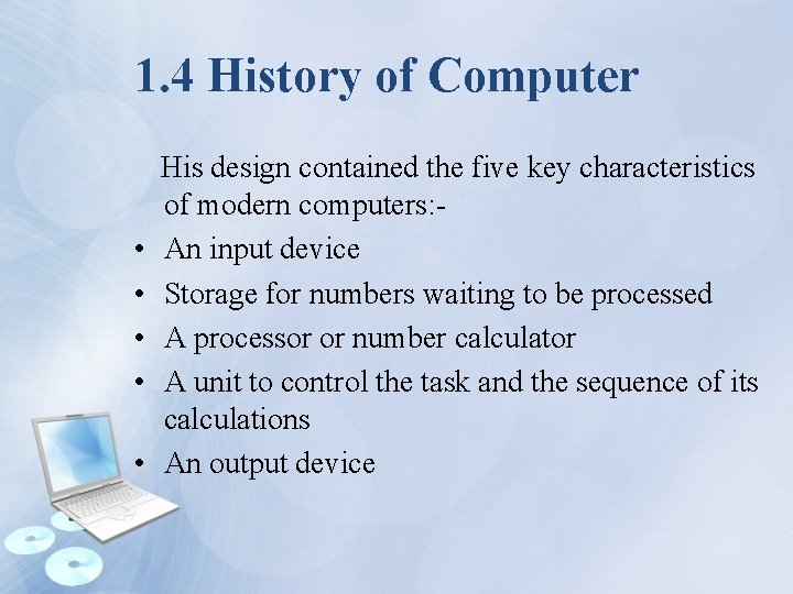 1. 4 History of Computer • • • His design contained the five key