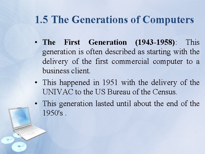 1. 5 The Generations of Computers • The First Generation (1943 -1958): This generation