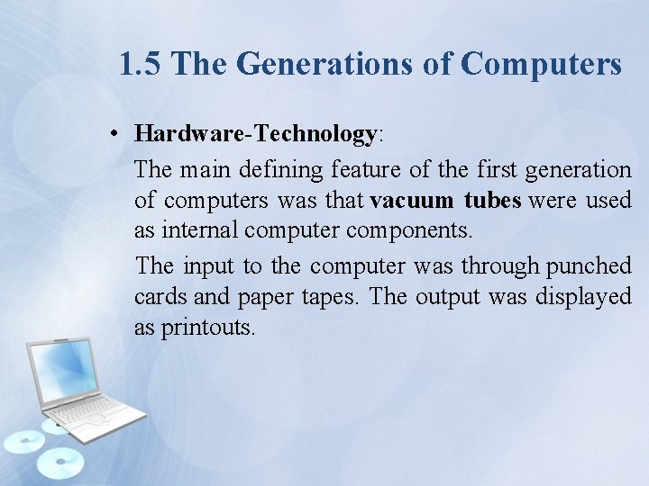 1. 5 The Generations of Computers • Hardware-Technology: The main defining feature of the
