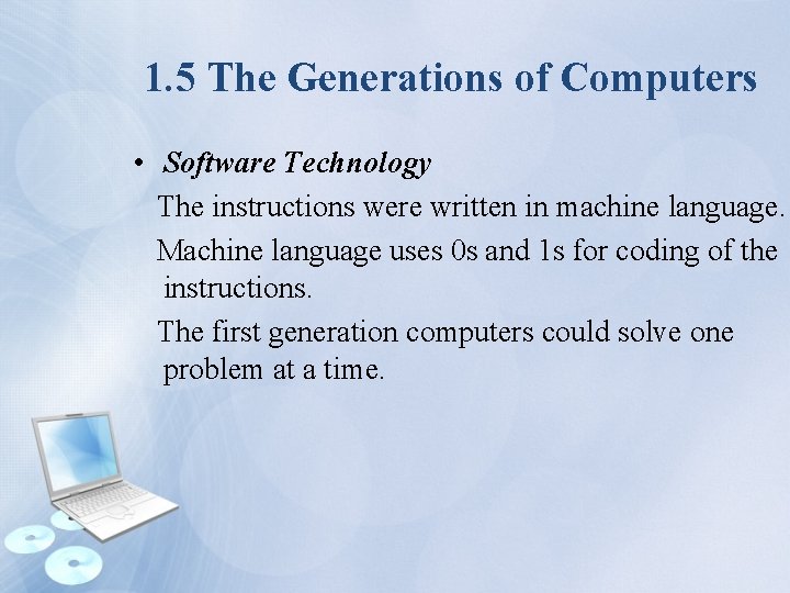 1. 5 The Generations of Computers • Software Technology The instructions were written in