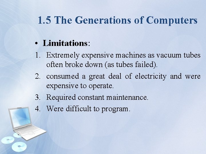 1. 5 The Generations of Computers • Limitations: 1. Extremely expensive machines as vacuum