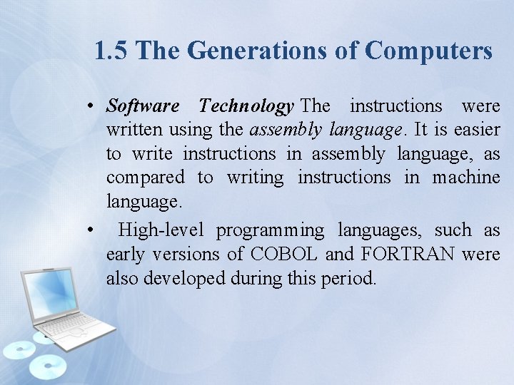 1. 5 The Generations of Computers • Software Technology The instructions were written using