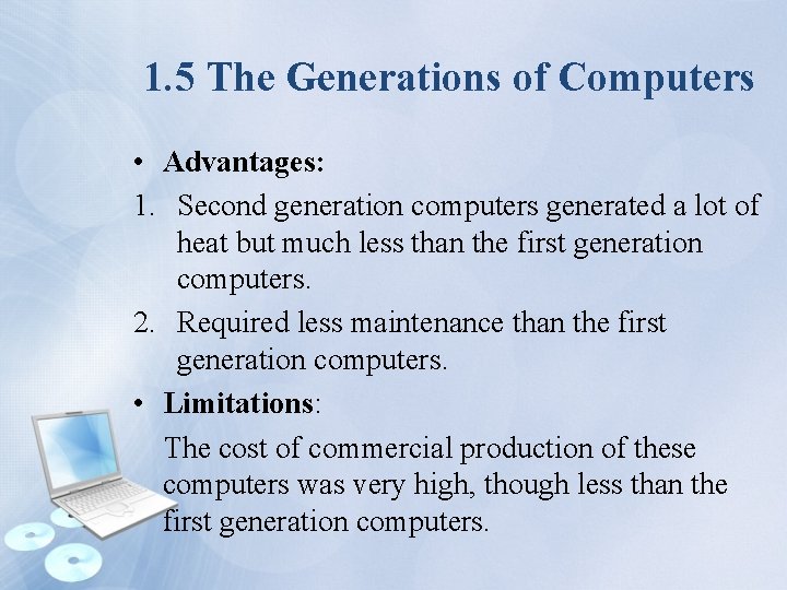 1. 5 The Generations of Computers • Advantages: 1. Second generation computers generated a