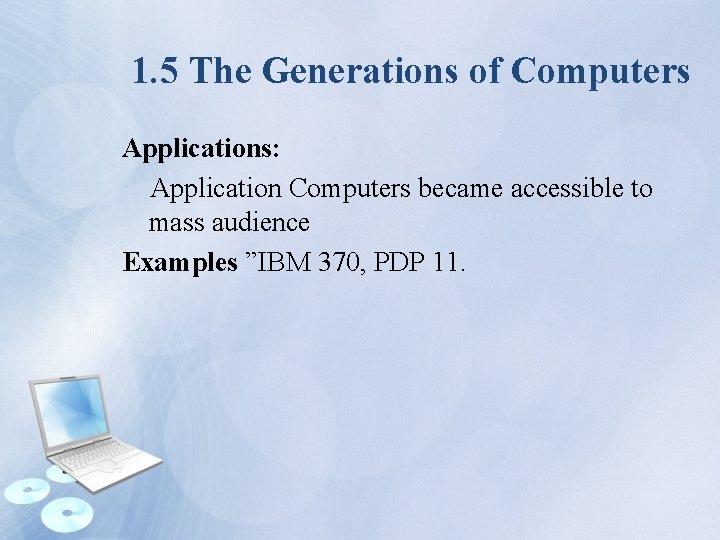 1. 5 The Generations of Computers Applications: Application Computers became accessible to mass audience