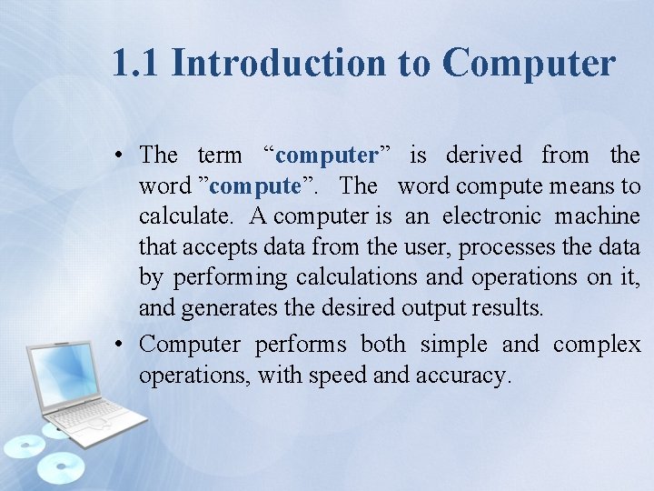 1. 1 Introduction to Computer • The term “computer” is derived from the word