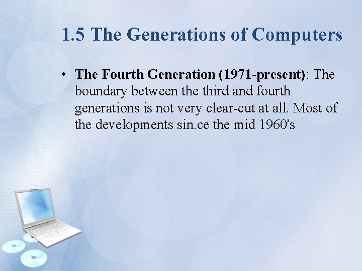 1. 5 The Generations of Computers • The Fourth Generation (1971 -present): The boundary
