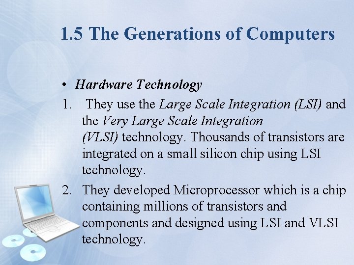 1. 5 The Generations of Computers • Hardware Technology 1. They use the Large