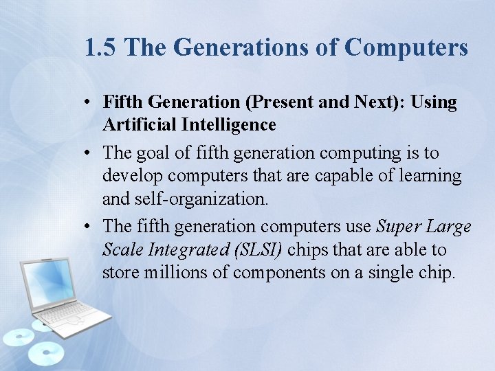 1. 5 The Generations of Computers • Fifth Generation (Present and Next): Using Artificial