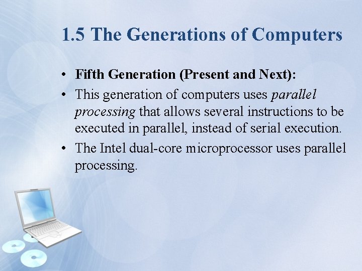 1. 5 The Generations of Computers • Fifth Generation (Present and Next): • This