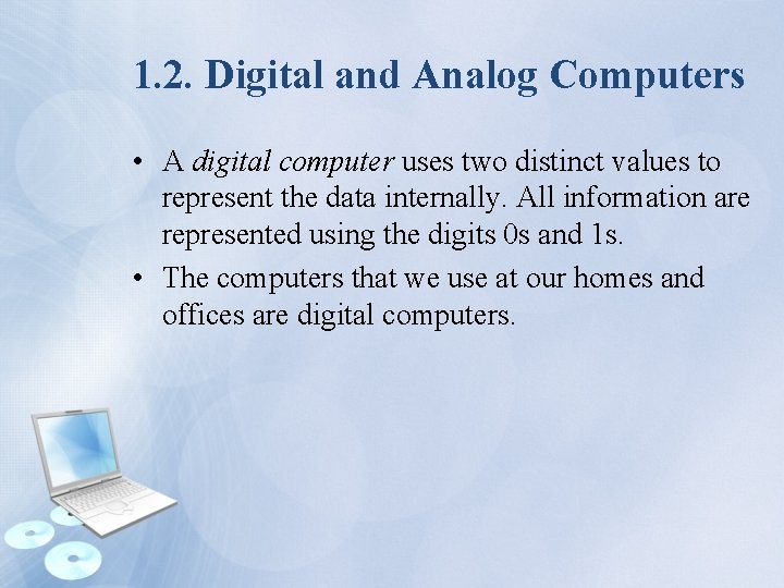 1. 2. Digital and Analog Computers • A digital computer uses two distinct values