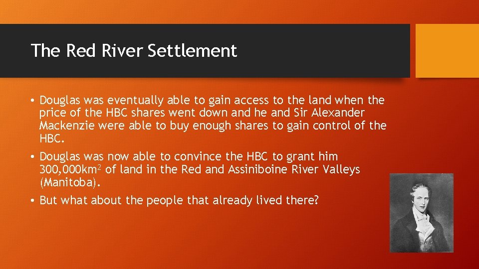 The Red River Settlement • Douglas was eventually able to gain access to the