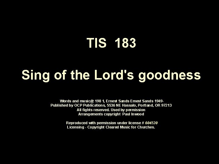 TIS 183 Sing of the Lord's goodness Words and music@ 198 1, Ernest Sands