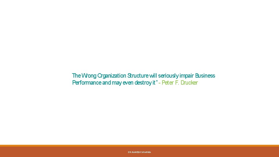 The Wrong Organization Structure will seriously impair Business Performance and may even destroy it”