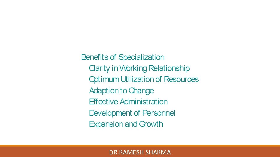 Benefits of Specialization Clarity in Working Relationship Optimum Utilization of Resources Adaption to Change