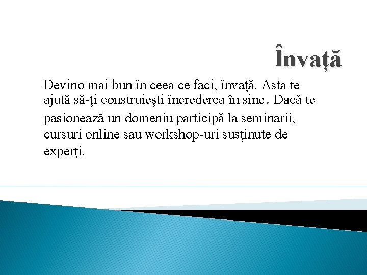 Învață Devino mai bun în ceea ce faci, învață. Asta te ajută să-ți construiești