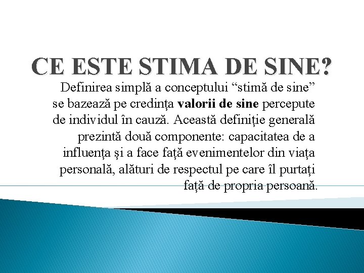 CE ESTE STIMA DE SINE? Definirea simplă a conceptului “stimă de sine” se bazează