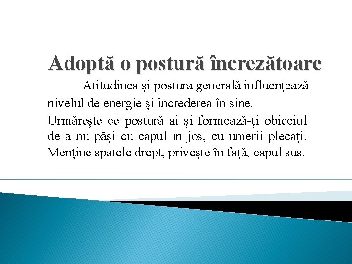 Adoptă o postură încrezătoare Atitudinea și postura generală influențează nivelul de energie și încrederea