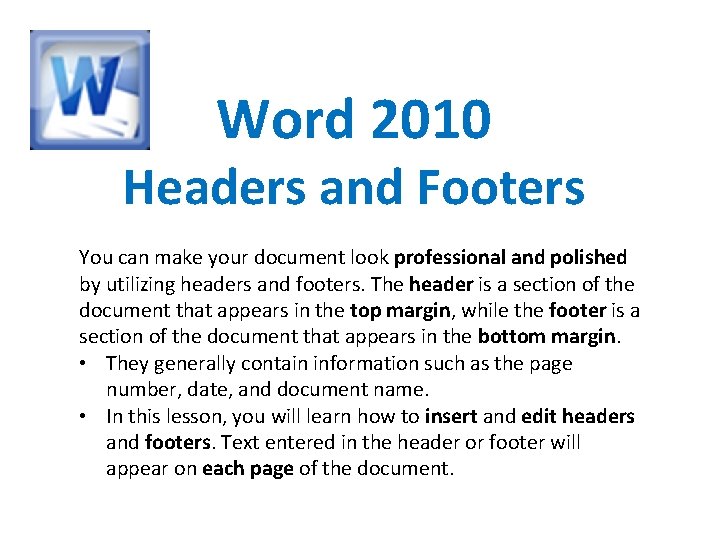 Word 2010 Headers and Footers You can make your document look professional and polished