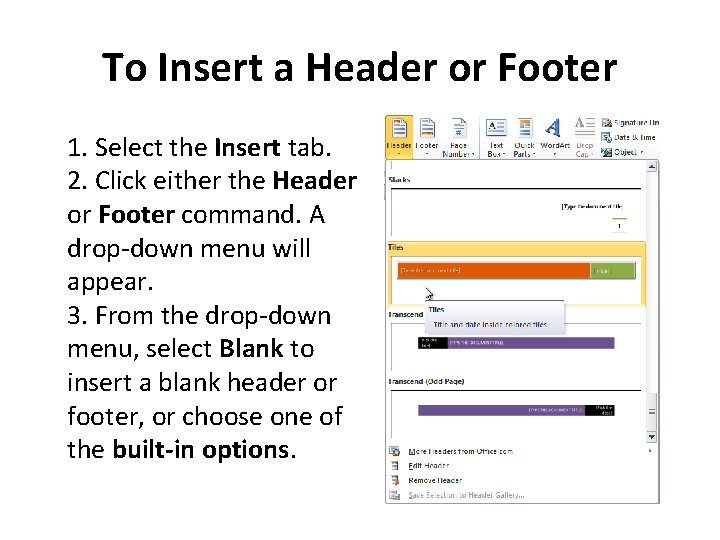 To Insert a Header or Footer 1. Select the Insert tab. 2. Click either