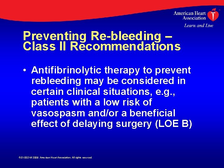 Preventing Re-bleeding – Class II Recommendations • Antifibrinolytic therapy to prevent rebleeding may be