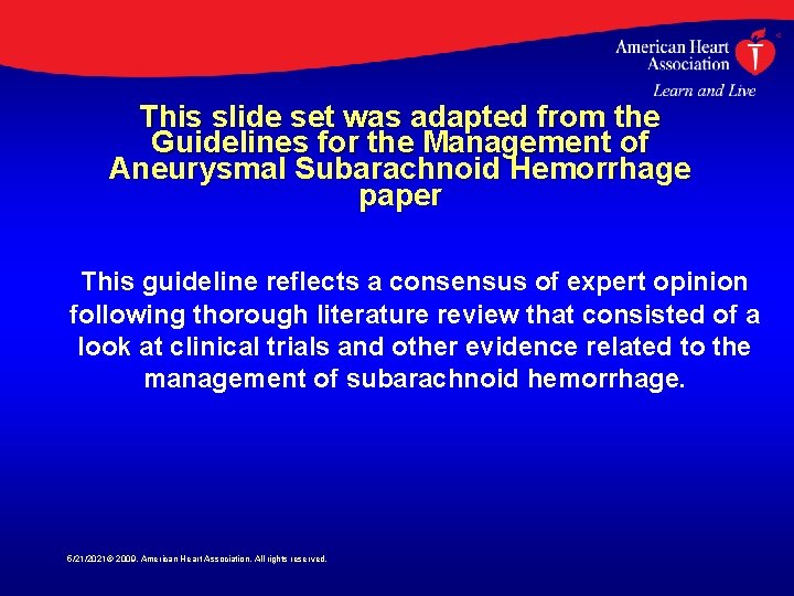 This slide set was adapted from the Guidelines for the Management of Aneurysmal Subarachnoid