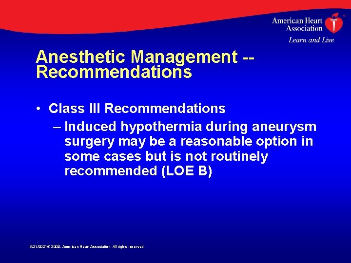 Anesthetic Management -Recommendations • Class III Recommendations – Induced hypothermia during aneurysm surgery may