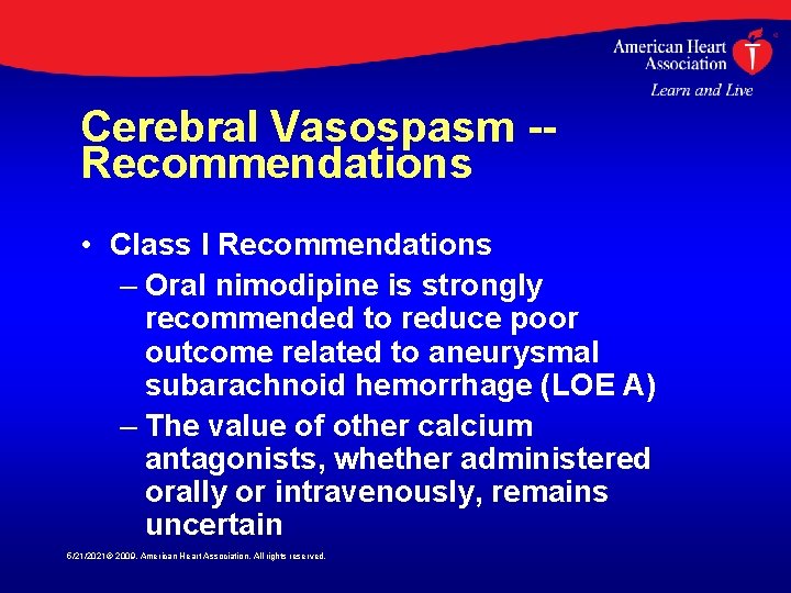 Cerebral Vasospasm -Recommendations • Class I Recommendations – Oral nimodipine is strongly recommended to