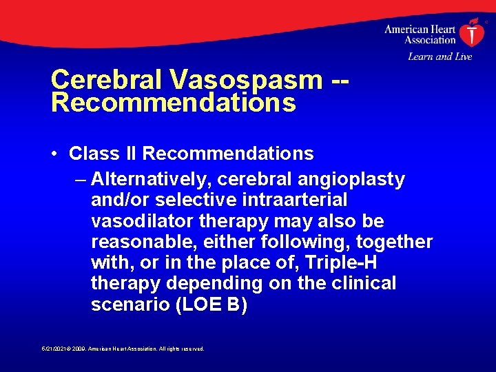 Cerebral Vasospasm -Recommendations • Class II Recommendations – Alternatively, cerebral angioplasty and/or selective intraarterial