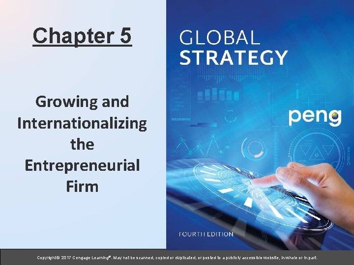 Chapter 5 Growing and Internationalizing the Entrepreneurial Firm Copyright © 2017 Cengage Learning®. May Chapter 5 Growing and Internationalizing the Entrepreneurial Firm Copyright © 2017 Cengage Learning®. May
