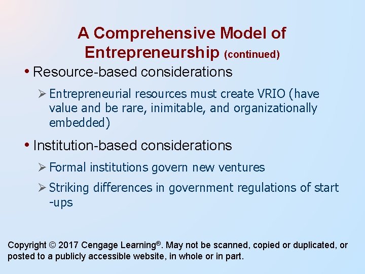 A Comprehensive Model of Entrepreneurship (continued) • Resource-based considerations Entrepreneurial resources must create VRIO A Comprehensive Model of Entrepreneurship (continued) • Resource-based considerations Entrepreneurial resources must create VRIO
