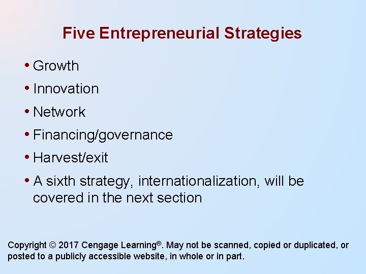 Five Entrepreneurial Strategies • Growth • Innovation • Network • Financing/governance • Harvest/exit • Five Entrepreneurial Strategies • Growth • Innovation • Network • Financing/governance • Harvest/exit •